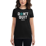 Don't Quit Ladies short sleeve t-shirt